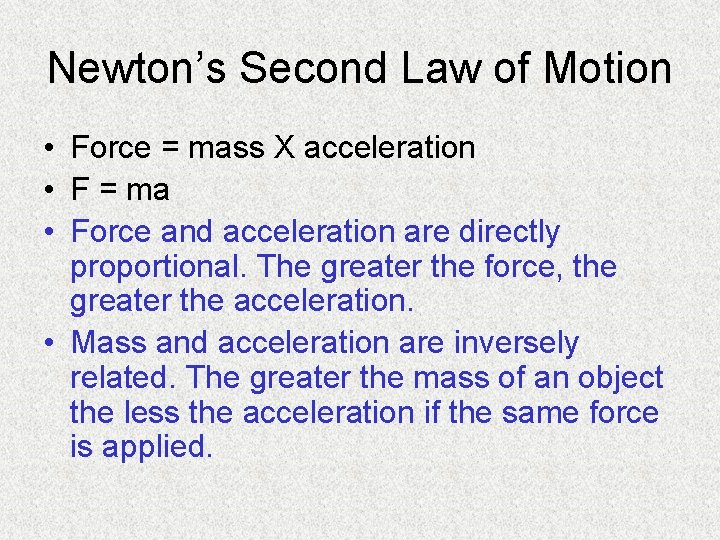 Newton’s Second Law of Motion • Force = mass X acceleration • F =