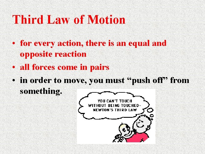 Third Law of Motion • for every action, there is an equal and opposite