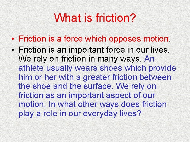 What is friction? • Friction is a force which opposes motion. • Friction is