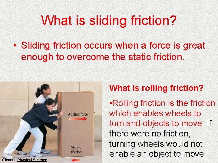 What is sliding friction? • Sliding friction occurs when a force is great enough