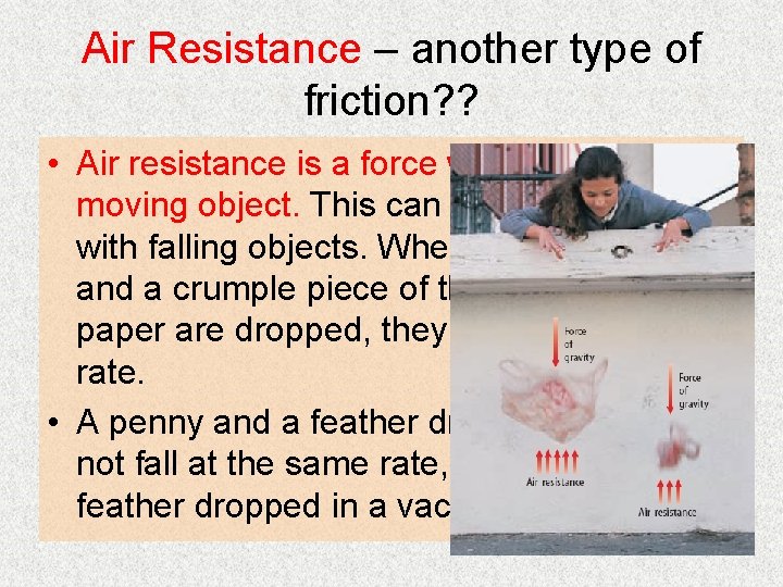 Air Resistance – another type of friction? ? • Air resistance is a force