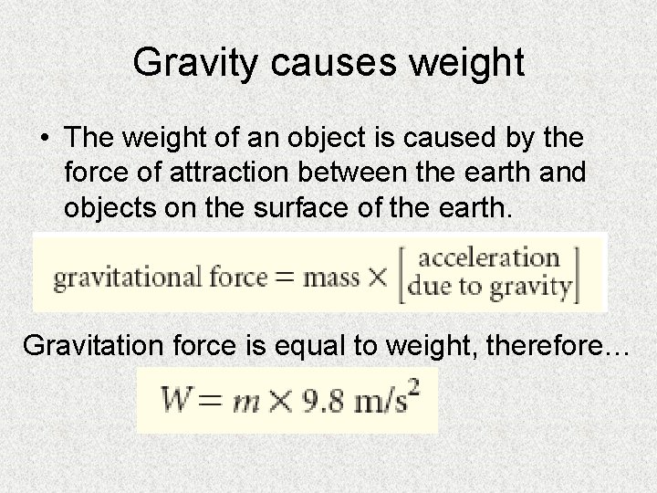 Gravity causes weight • The weight of an object is caused by the force