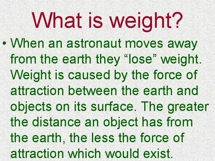 What is weight? • When an astronaut moves away from the earth they “lose”