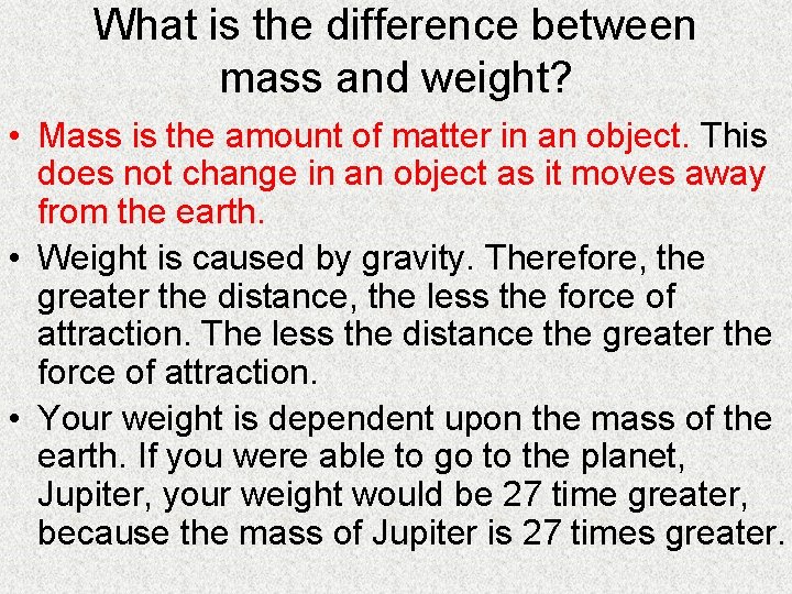 What is the difference between mass and weight? • Mass is the amount of