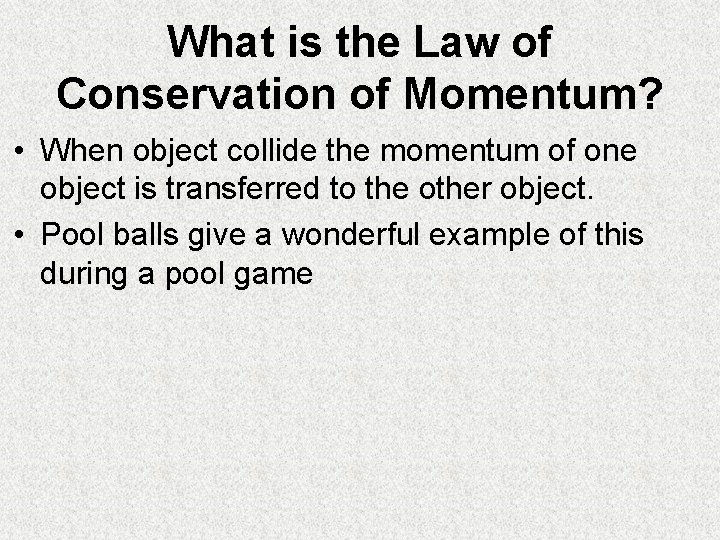 What is the Law of Conservation of Momentum? • When object collide the momentum