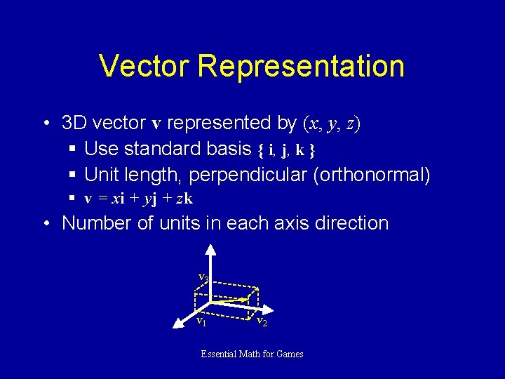 Vector Representation • 3 D vector v represented by (x, y, z) § Use
