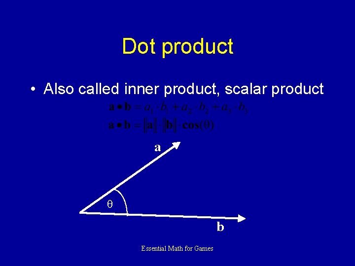 Dot product • Also called inner product, scalar product a b Essential Math for