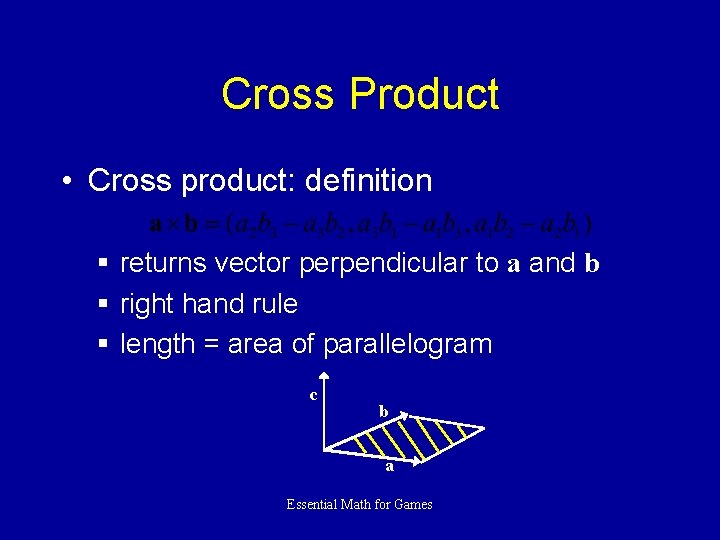 Cross Product • Cross product: definition § returns vector perpendicular to a and b