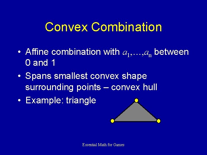 Convex Combination • Affine combination with a 1, …, an between 0 and 1