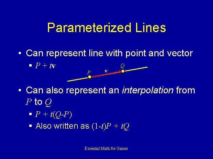 Parameterized Lines • Can represent line with point and vector § P + tv