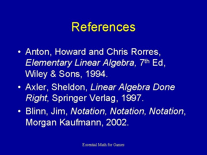 References • Anton, Howard and Chris Rorres, Elementary Linear Algebra, 7 th Ed, Wiley