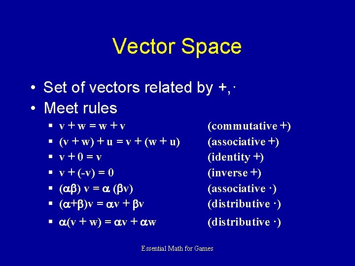 Vector Space • Set of vectors related by +, · • Meet rules §