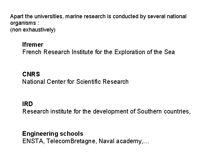 Apart the universities, marine research is conducted by several national organisms : (non exhaustively)