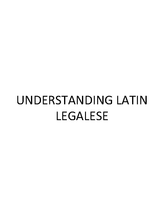 UNDERSTANDING LATIN LEGALESE 