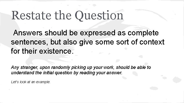 Restate the Question Answers should be expressed as complete sentences, but also give some