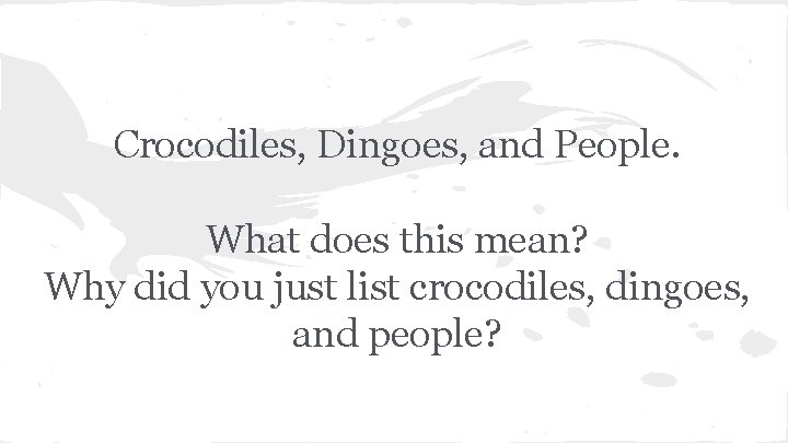 Crocodiles, Dingoes, and People. What does this mean? Why did you just list crocodiles,
