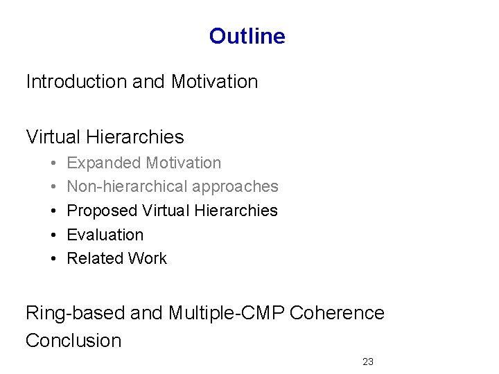 Outline Introduction and Motivation Virtual Hierarchies • • • Expanded Motivation Non-hierarchical approaches Proposed