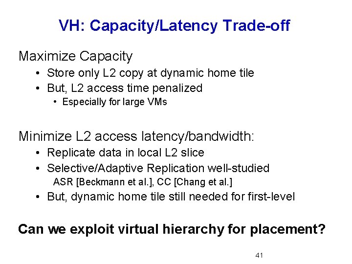 VH: Capacity/Latency Trade-off Maximize Capacity • Store only L 2 copy at dynamic home