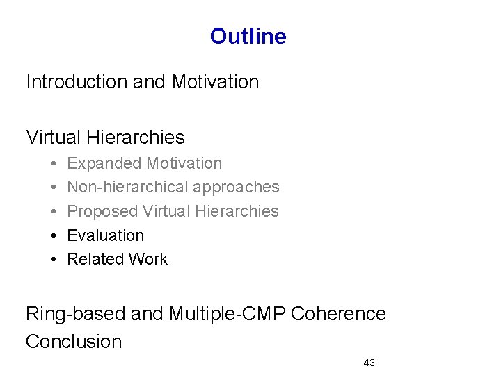 Outline Introduction and Motivation Virtual Hierarchies • • • Expanded Motivation Non-hierarchical approaches Proposed