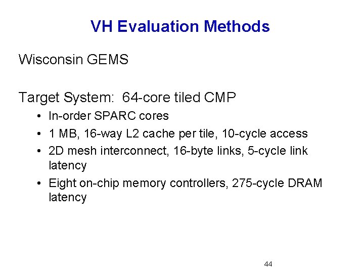 VH Evaluation Methods Wisconsin GEMS Target System: 64 -core tiled CMP • In-order SPARC