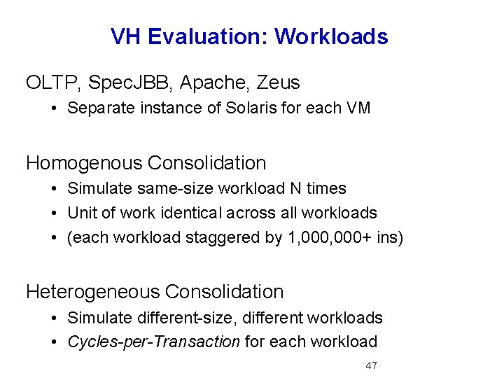 VH Evaluation: Workloads OLTP, Spec. JBB, Apache, Zeus • Separate instance of Solaris for