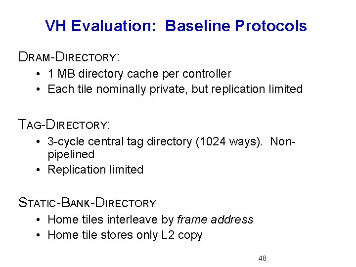 VH Evaluation: Baseline Protocols DRAM-DIRECTORY: • 1 MB directory cache per controller • Each
