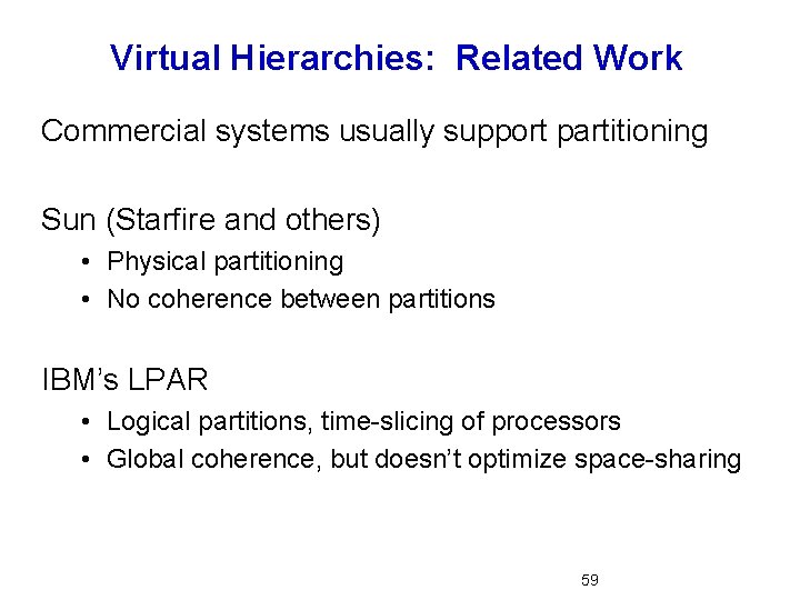 Virtual Hierarchies: Related Work Commercial systems usually support partitioning Sun (Starfire and others) •