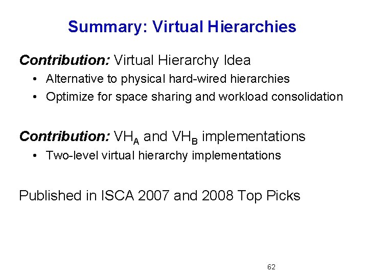 Summary: Virtual Hierarchies Contribution: Virtual Hierarchy Idea • Alternative to physical hard-wired hierarchies •