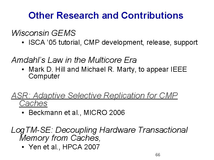 Other Research and Contributions Wisconsin GEMS • ISCA ’ 05 tutorial, CMP development, release,