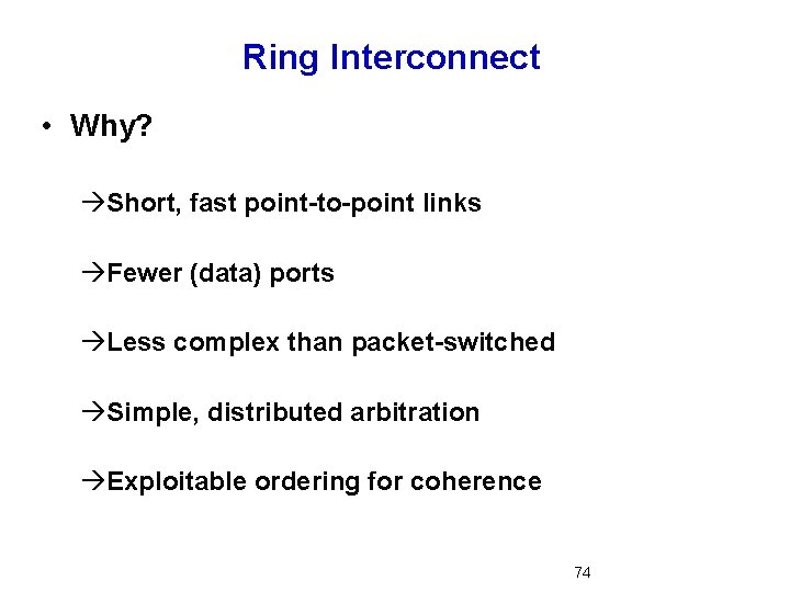 Ring Interconnect • Why? àShort, fast point-to-point links àFewer (data) ports àLess complex than