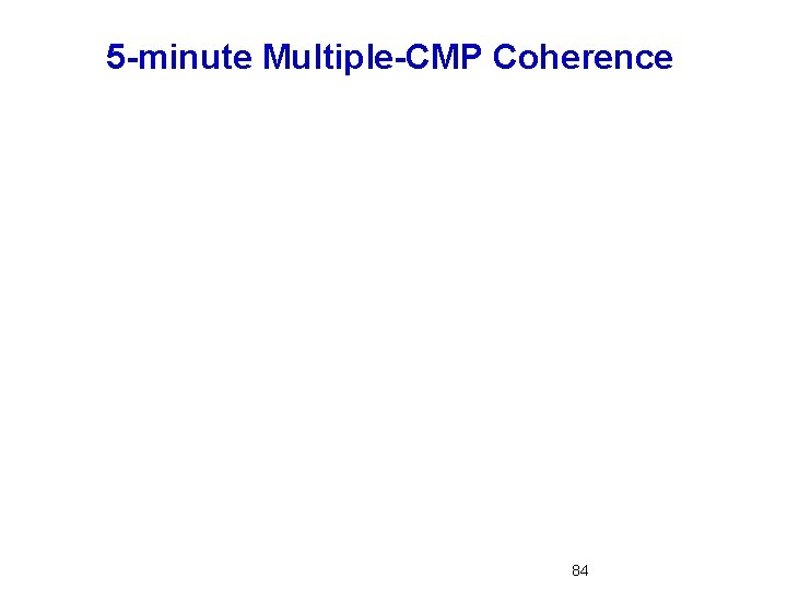 5 -minute Multiple-CMP Coherence 84 