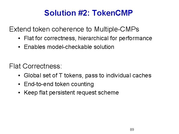 Solution #2: Token. CMP Extend token coherence to Multiple-CMPs • Flat for correctness, hierarchical