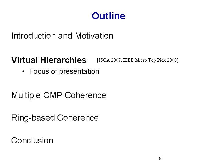 Outline Introduction and Motivation Virtual Hierarchies [ISCA 2007, IEEE Micro Top Pick 2008] •