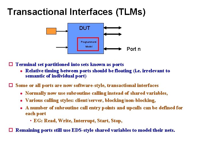 Transactional Interfaces (TLMs) DUT Programmers’ Model Port n Terminal set partitioned into sets known Transactional Interfaces (TLMs) DUT Programmers’ Model Port n Terminal set partitioned into sets known