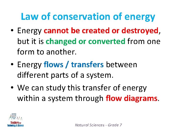 Law of conservation of energy • Energy cannot be created or destroyed, but it