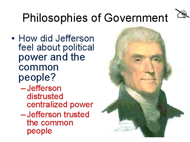 Philosophies of Government • How did Jefferson feel about political power and the common