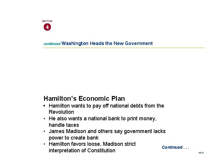 SECTION 4 continued Washington Heads the New Government Hamilton’s Economic Plan • Hamilton wants
