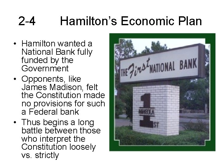 2 -4 Hamilton’s Economic Plan • Hamilton wanted a National Bank fully funded by