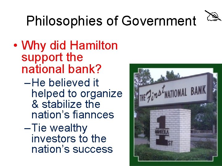 Philosophies of Government • Why did Hamilton support the national bank? – He believed