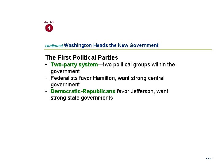 SECTION 4 continued Washington Heads the New Government The First Political Parties • Two-party