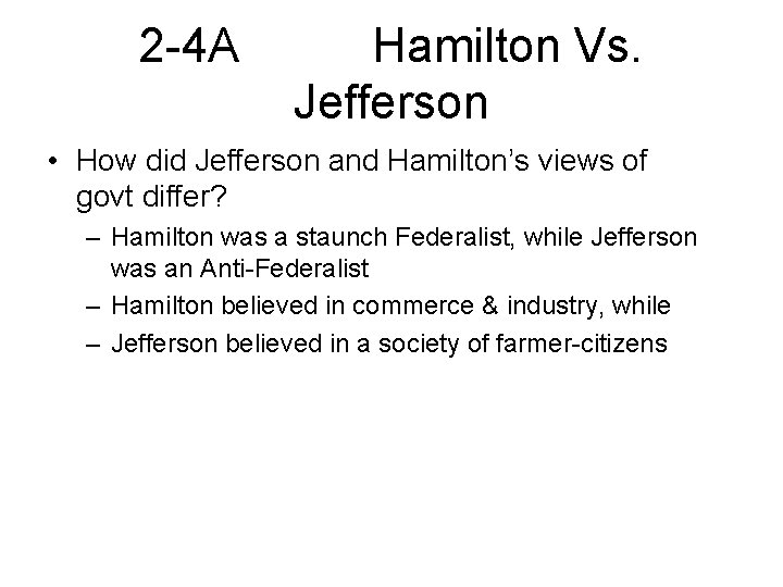 2 -4 A Hamilton Vs. Jefferson • How did Jefferson and Hamilton’s views of