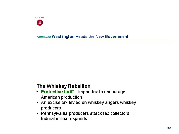 SECTION 4 continued Washington Heads the New Government The Whiskey Rebellion • Protective tariff—import