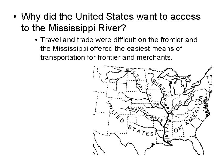 • Why did the United States want to access to the Mississippi River?