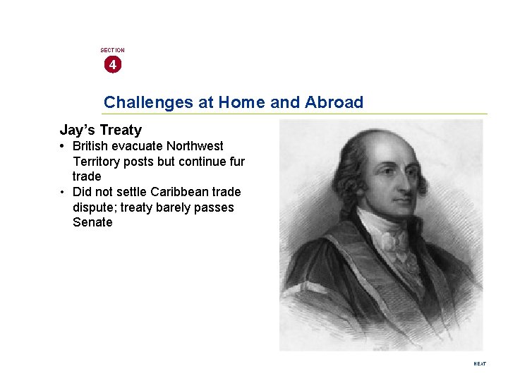 SECTION 4 Challenges at Home and Abroad Jay’s Treaty • British evacuate Northwest Territory