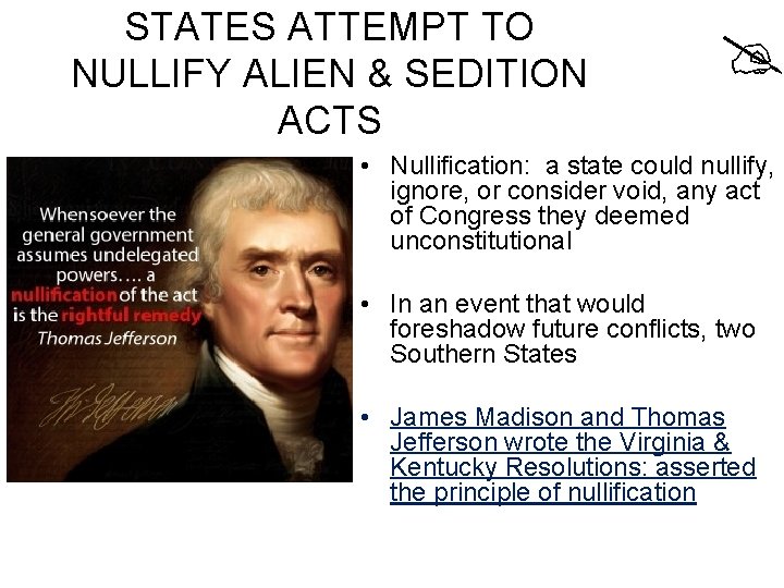 STATES ATTEMPT TO NULLIFY ALIEN & SEDITION ACTS • Nullification: a state could nullify,