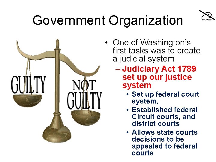 Government Organization • One of Washington’s first tasks was to create a judicial system