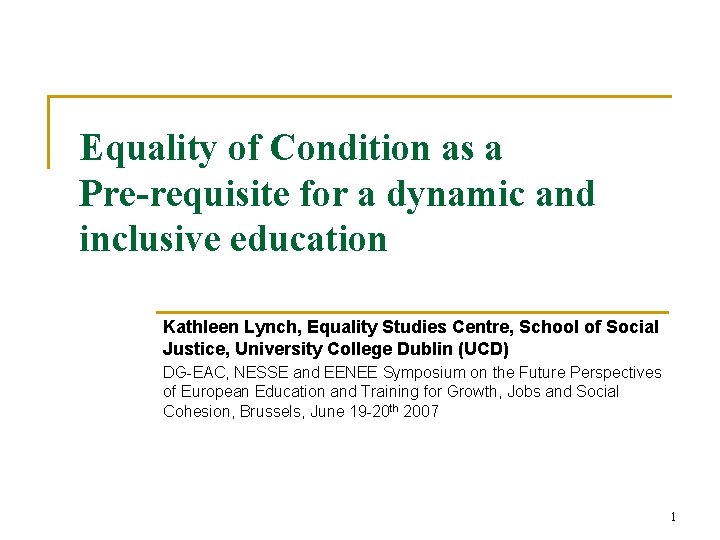 Equality of Condition as a Pre-requisite for a dynamic and inclusive education Kathleen Lynch,