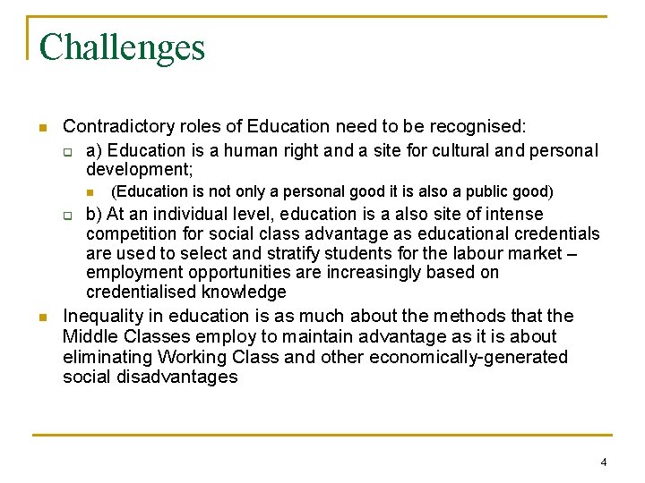 Challenges n Contradictory roles of Education need to be recognised: q a) Education is