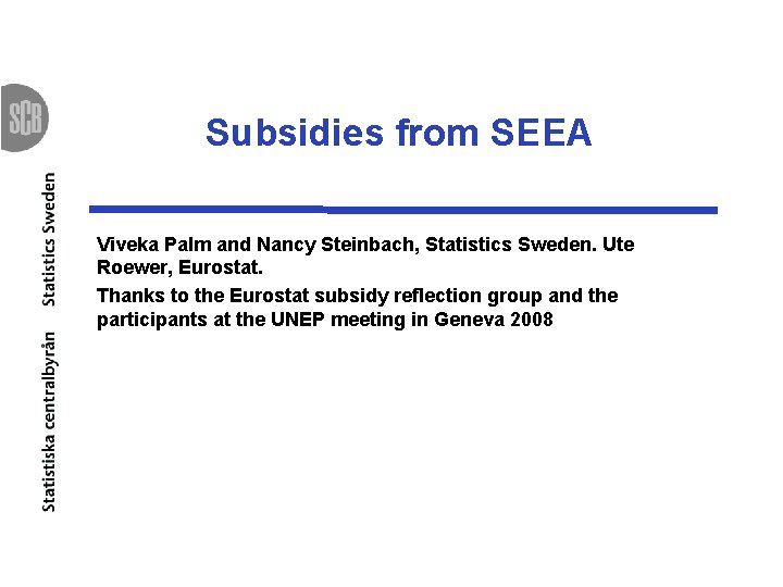 Subsidies from SEEA Viveka Palm and Nancy Steinbach, Statistics Sweden. Ute Roewer, Eurostat. Thanks
