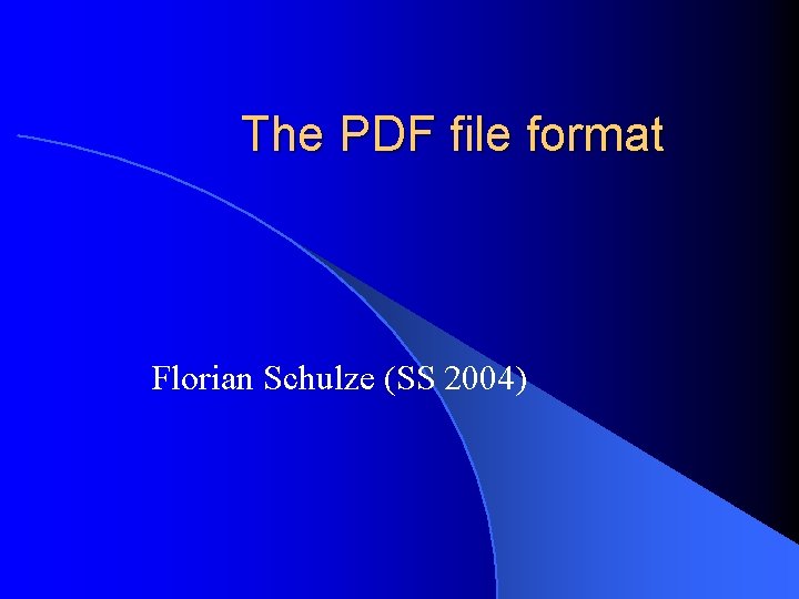 The PDF file format Florian Schulze (SS 2004) 